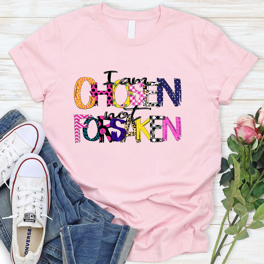 I'm Chosen Not Forsaken T-Shirt
