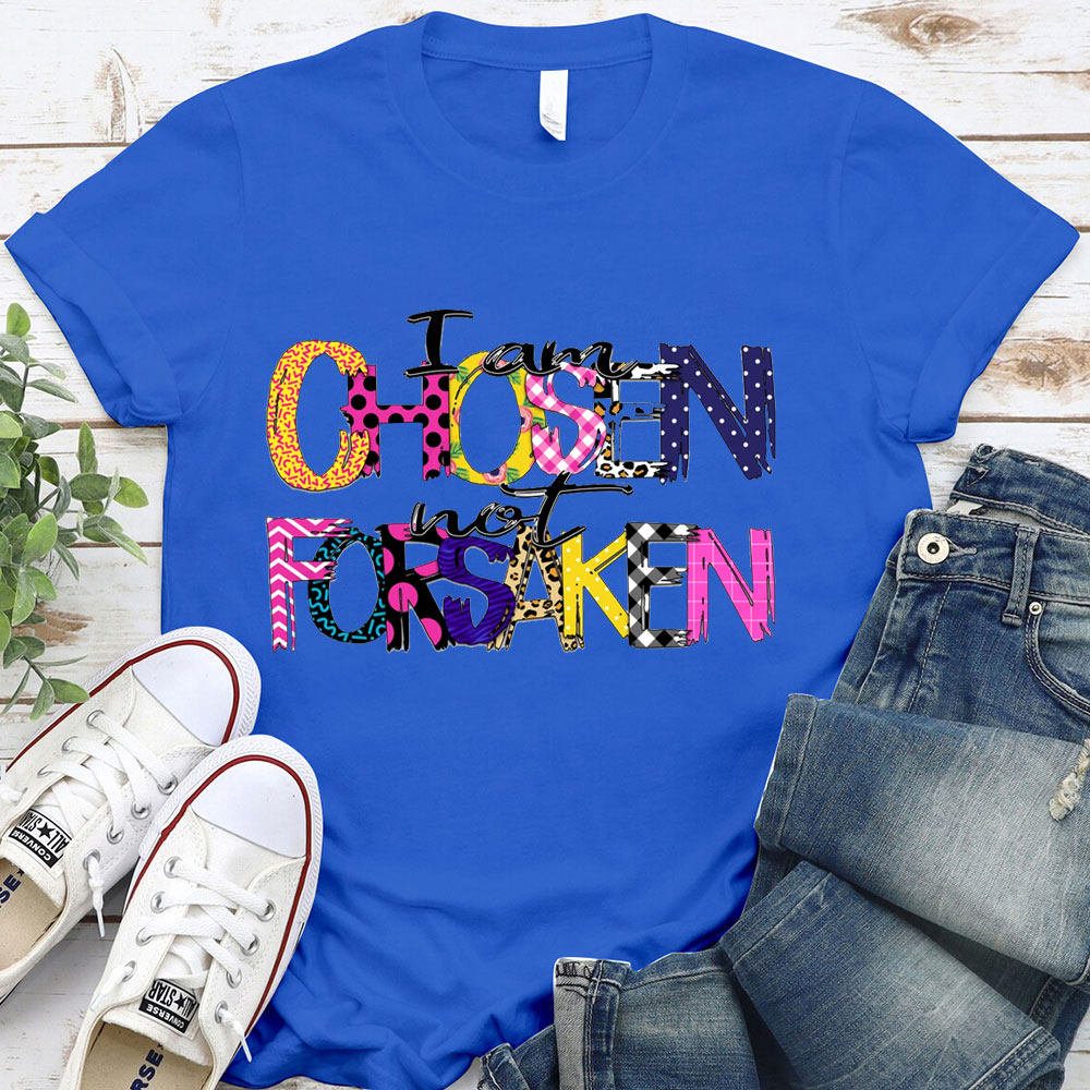 I'm Chosen Not Forsaken T-Shirt
