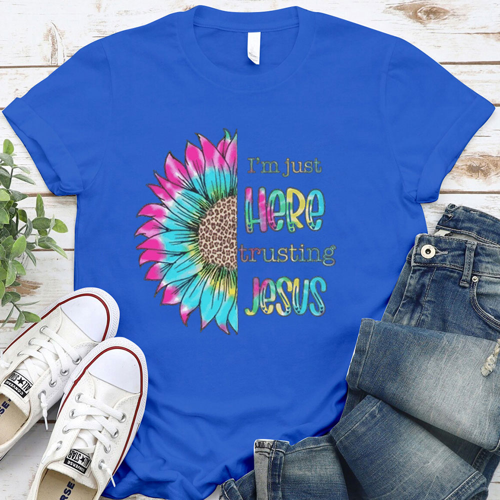 I'm Just Here Trusting Jesus T-Shirt