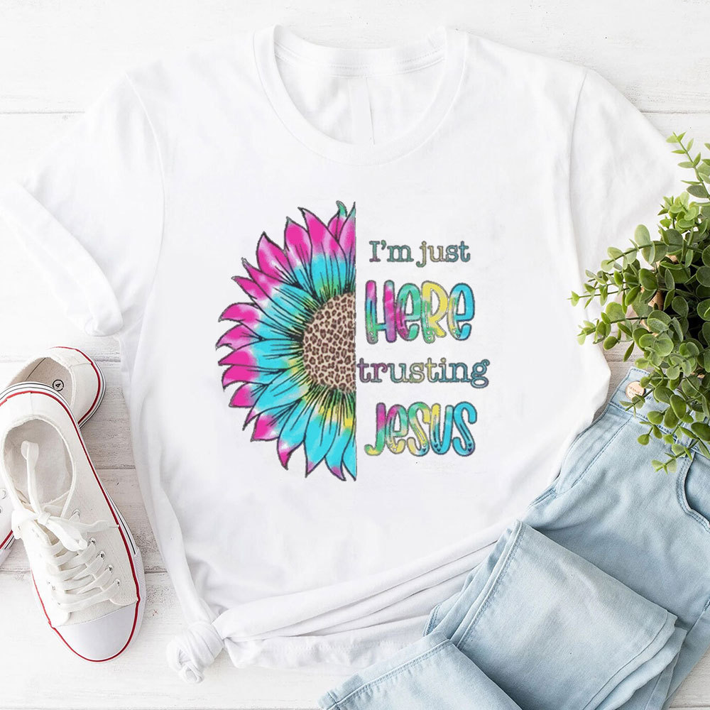 I'm Just Here Trusting Jesus T-Shirt