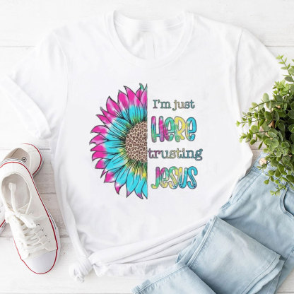 I'm Just Here Trusting Jesus T-Shirt