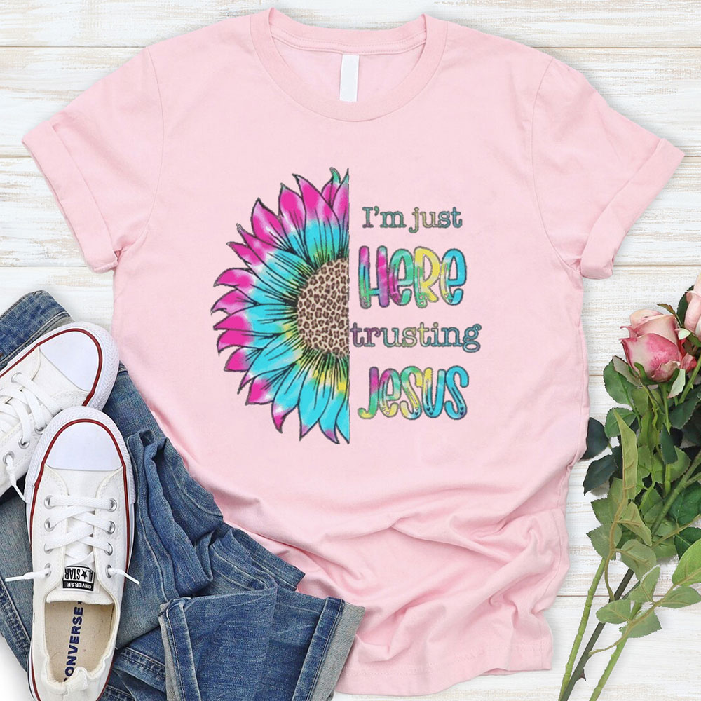 I'm Just Here Trusting Jesus T-Shirt
