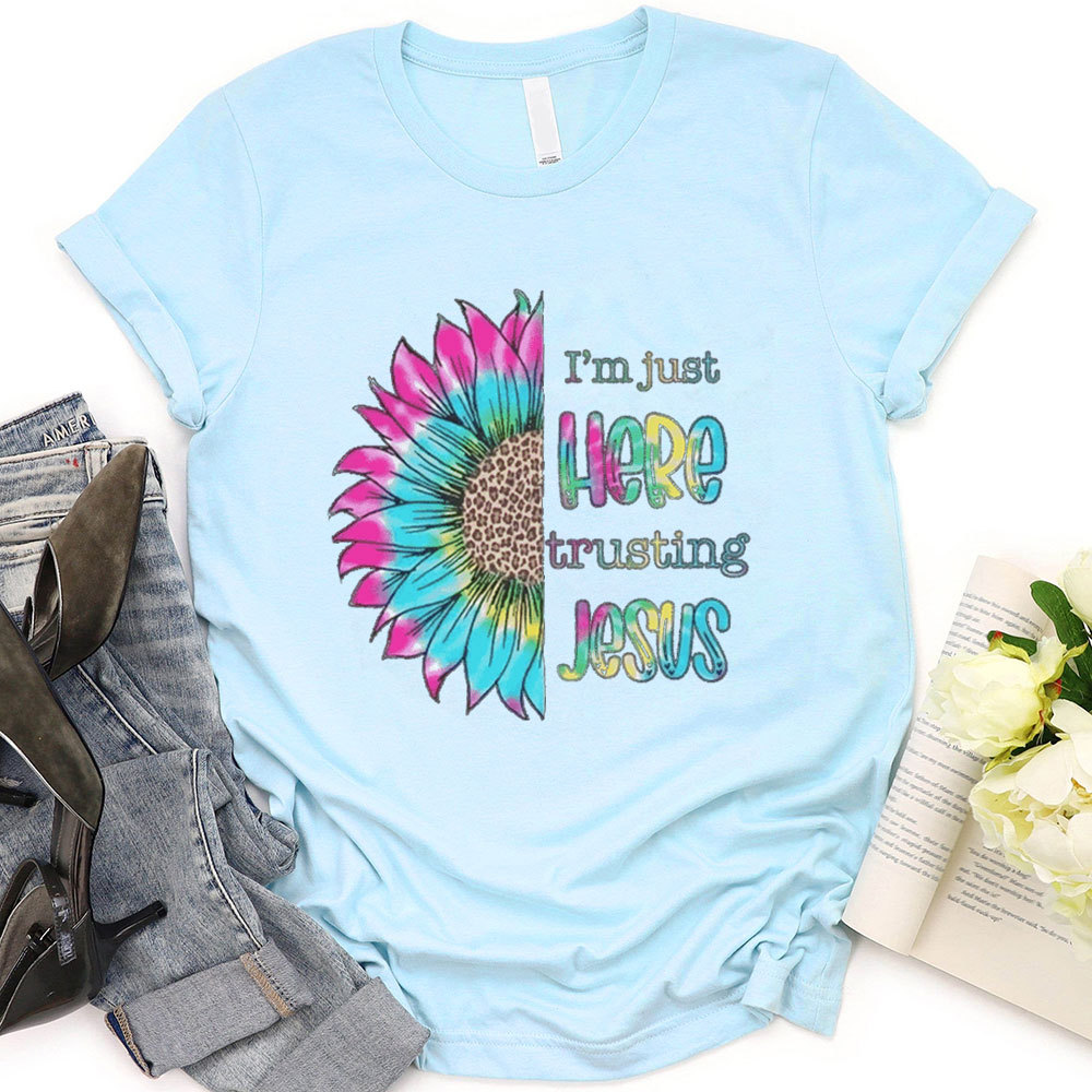 I'm Just Here Trusting Jesus T-Shirt
