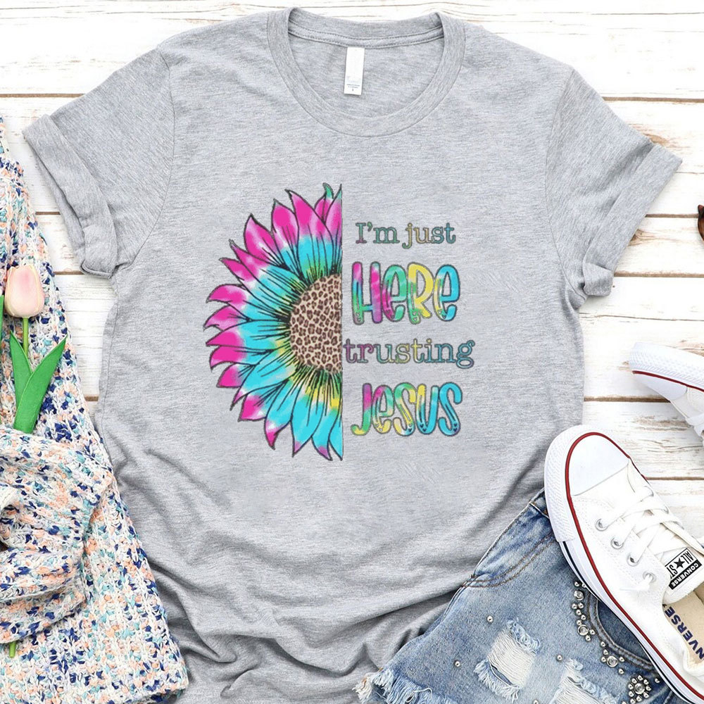 I'm Just Here Trusting Jesus T-Shirt