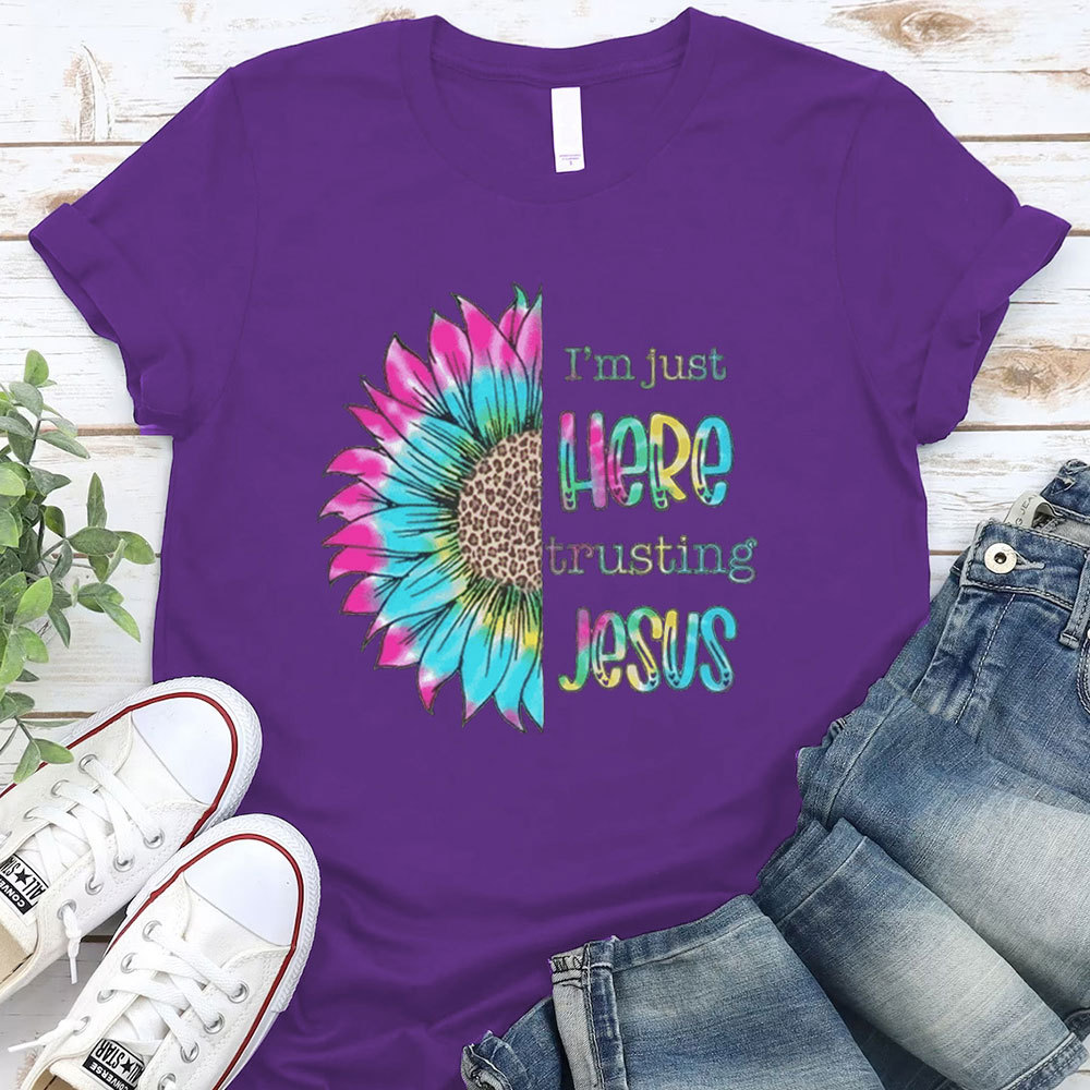 I'm Just Here Trusting Jesus T-Shirt