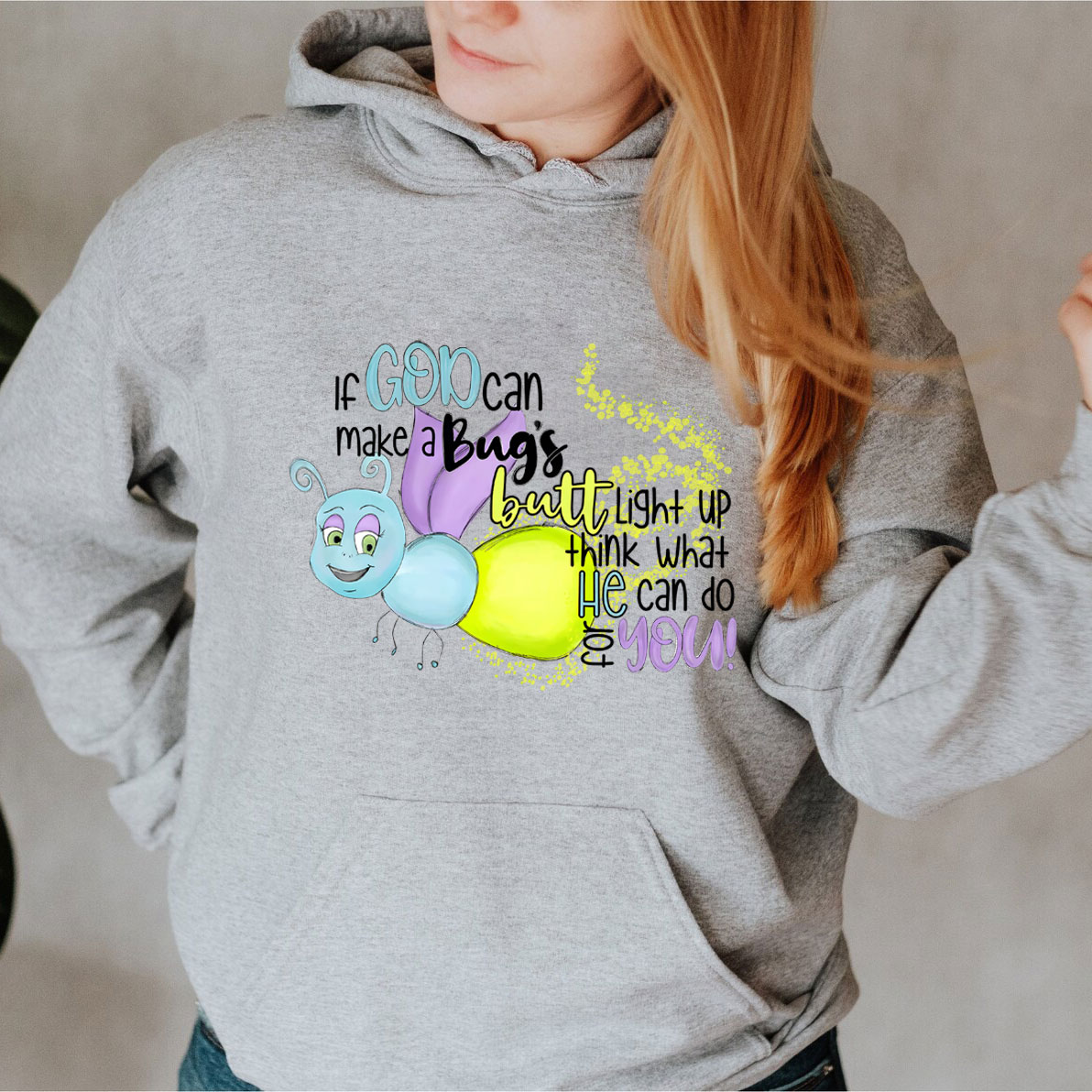 If God Can Make A Bug's Butt Light Up Think What He Can Do for You Hoodie