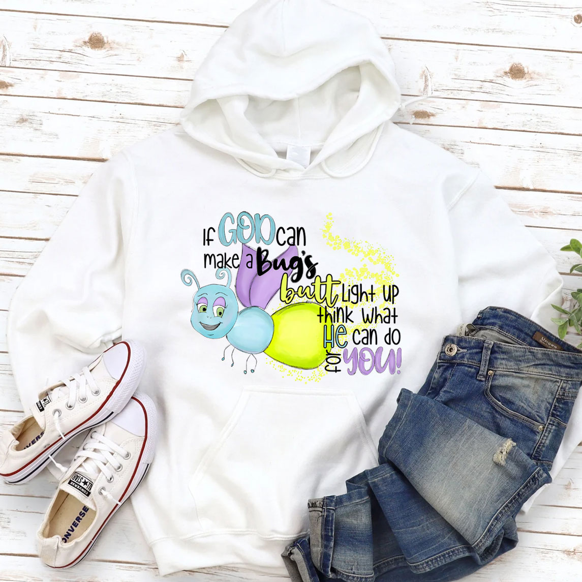 If God Can Make A Bug's Butt Light Up Think What He Can Do for You Hoodie