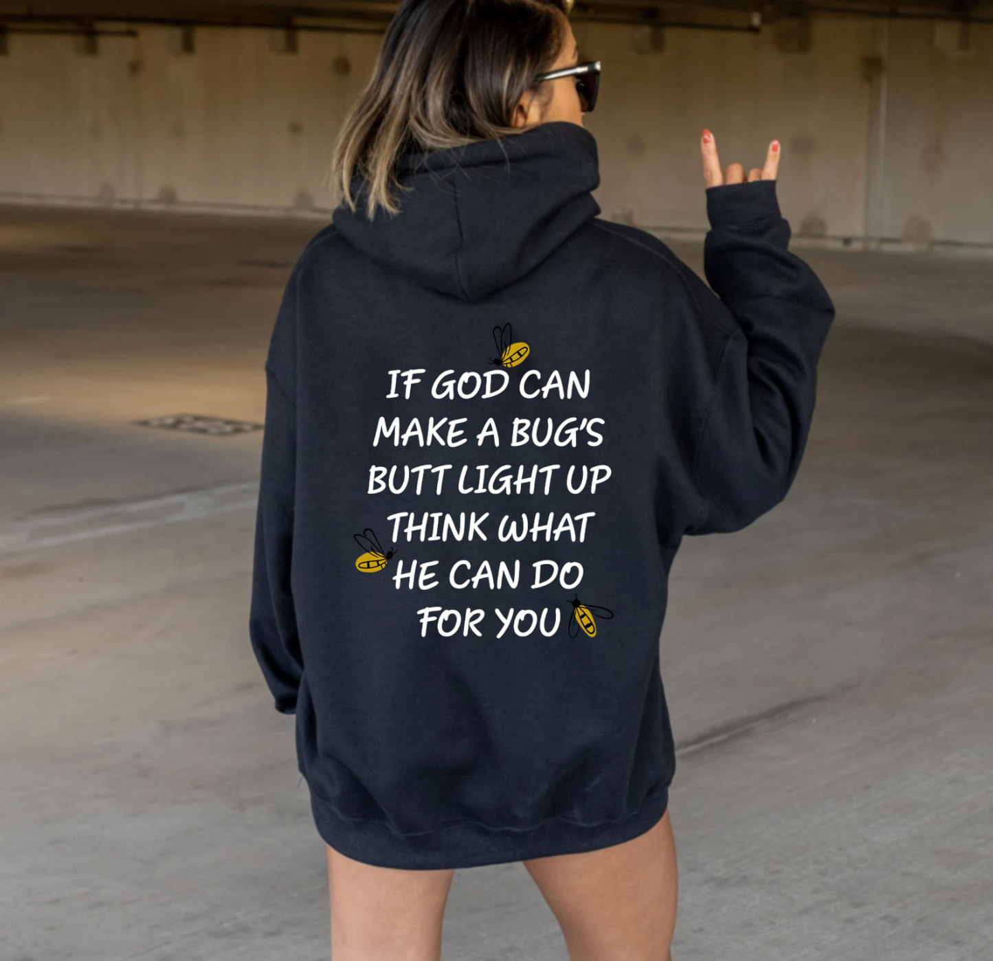 If God Can Make A Bug's Butt Light Up Think What He Can Do for You Hoodie