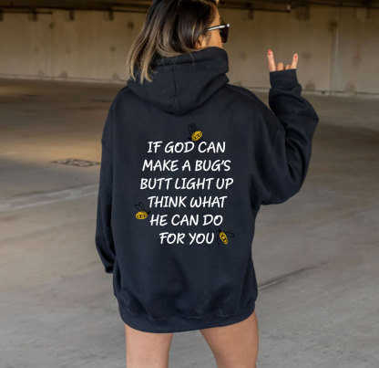 If God Can Make A Bug's Butt Light Up Think What He Can Do for You Hoodie