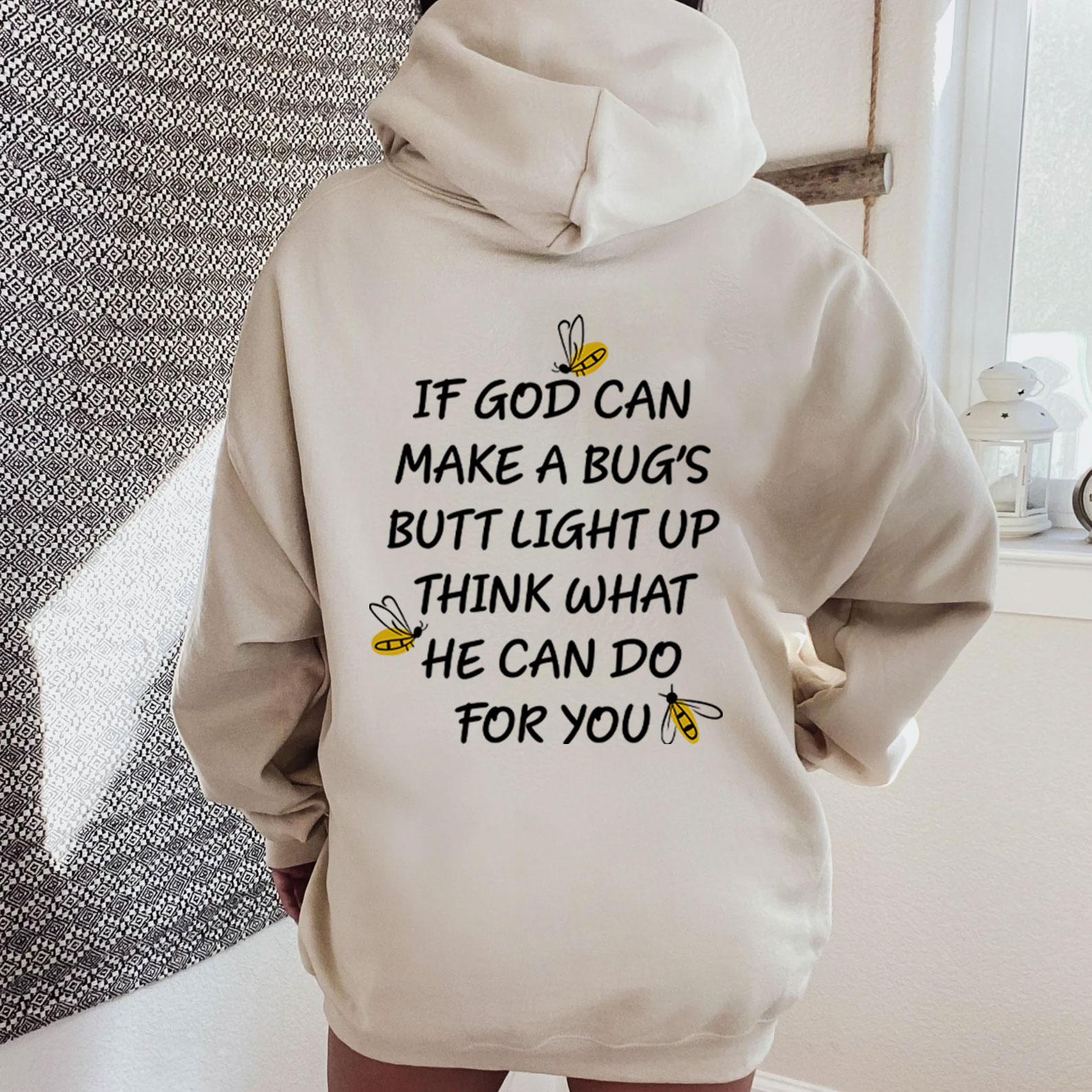 If God Can Make A Bug's Butt Light Up Think What He Can Do for You Hoodie