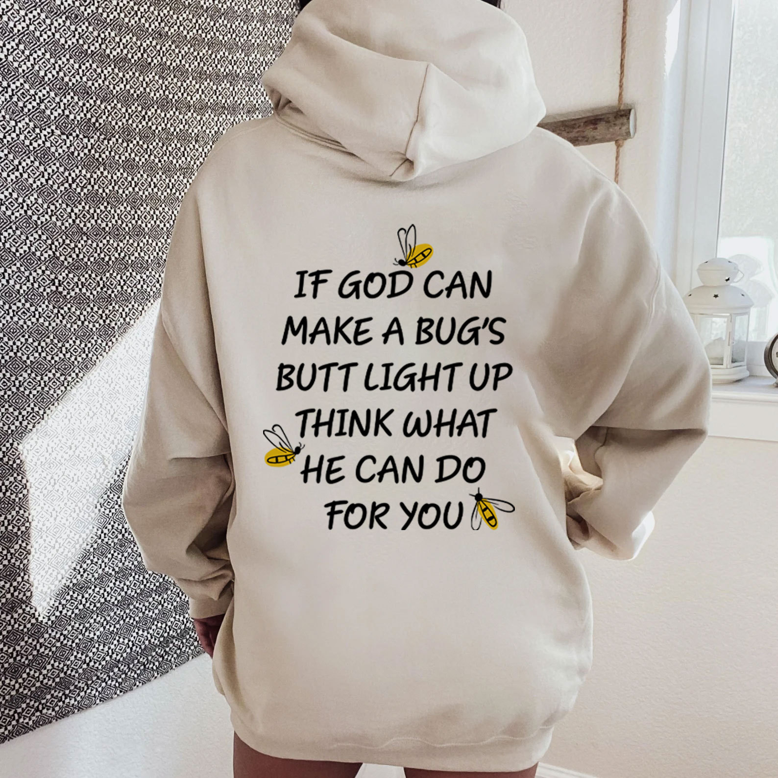 If God Can Make A Bug's Butt Light Up Think What He Can Do for You Hoodie