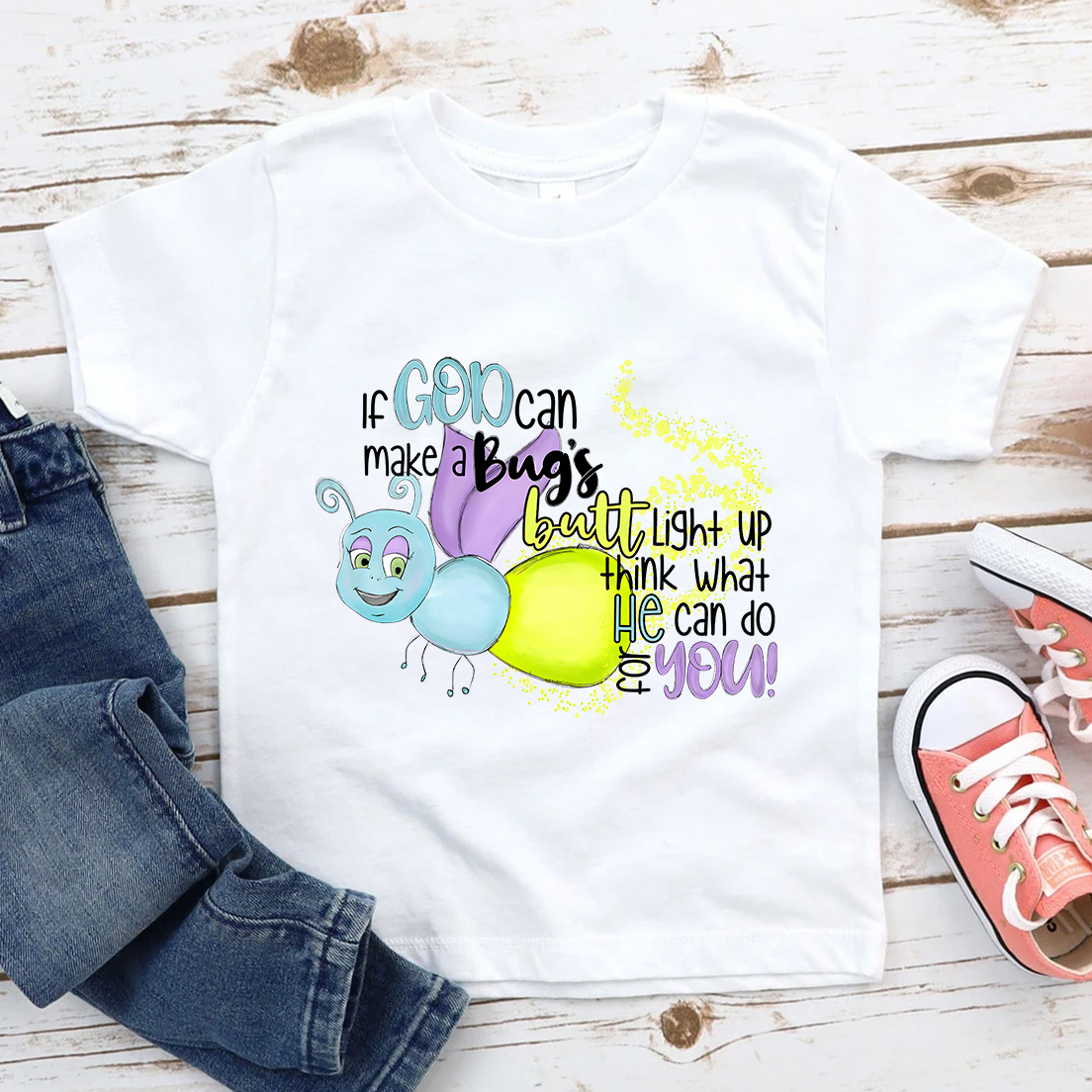 If God Can Make a Bug's Butt Light up Think What He Can Do for You Kids Shirt