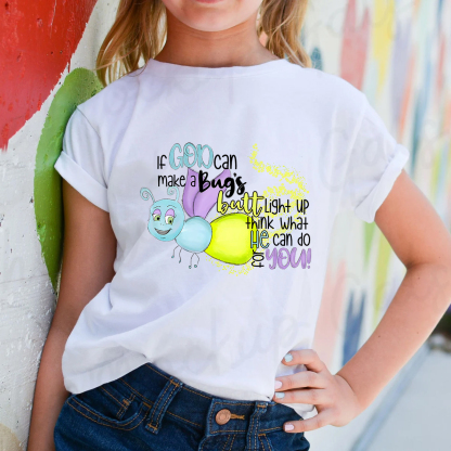 If God Can Make a Bug's Butt Light up Think What He Can Do for You Kids Shirt