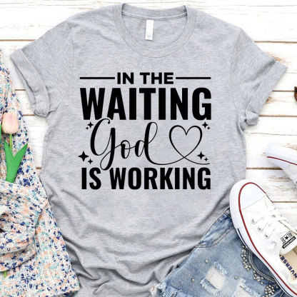 In The Waiting God Is Working T-Shirt