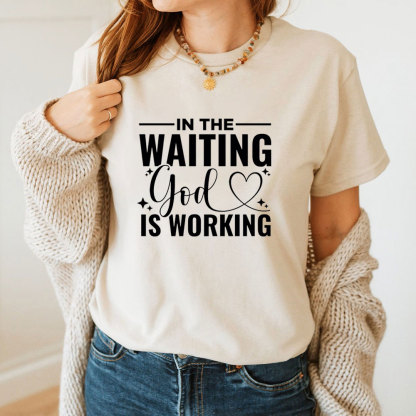 In The Waiting God Is Working T-Shirt