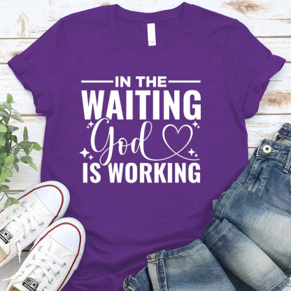 In The Waiting God Is Working T-Shirt