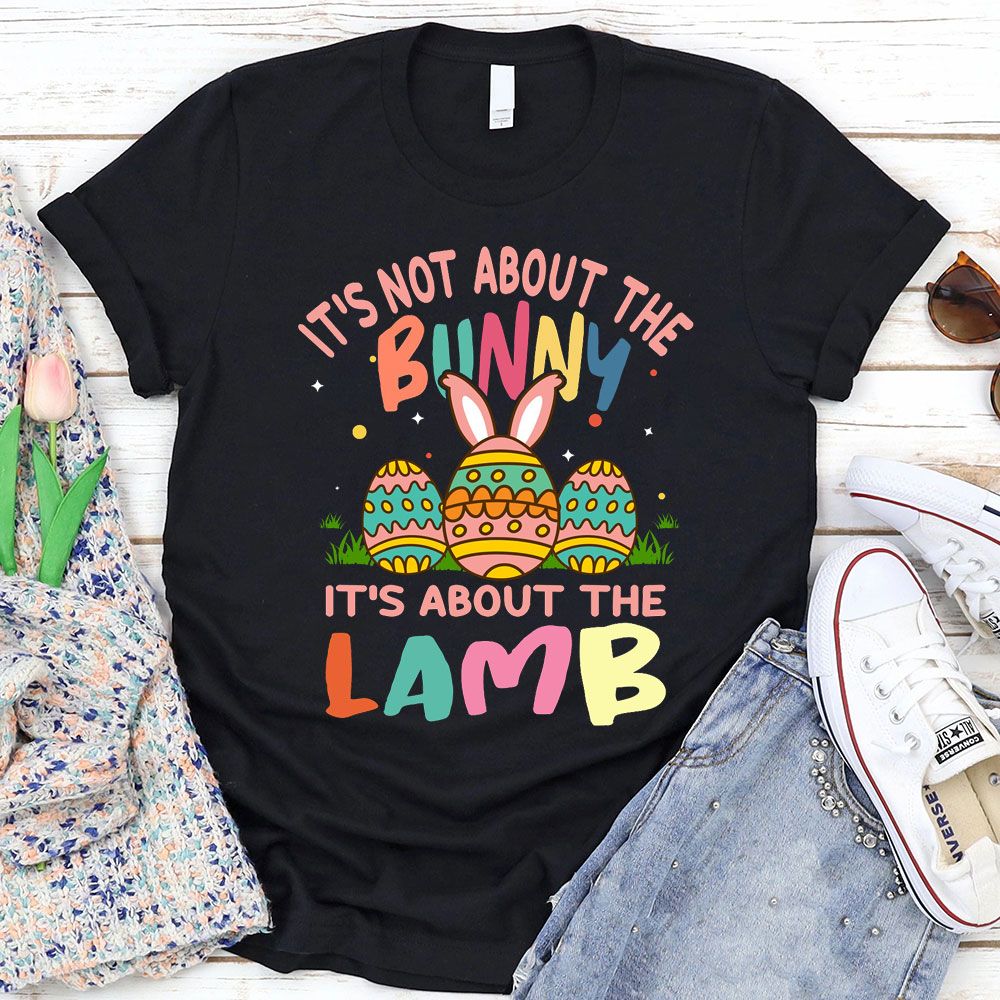 It' s Not About the Bunny It' s About the Lamb Easter Christian Shirt