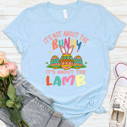 It' s Not About the Bunny It' s About the Lamb Easter Christian Shirt