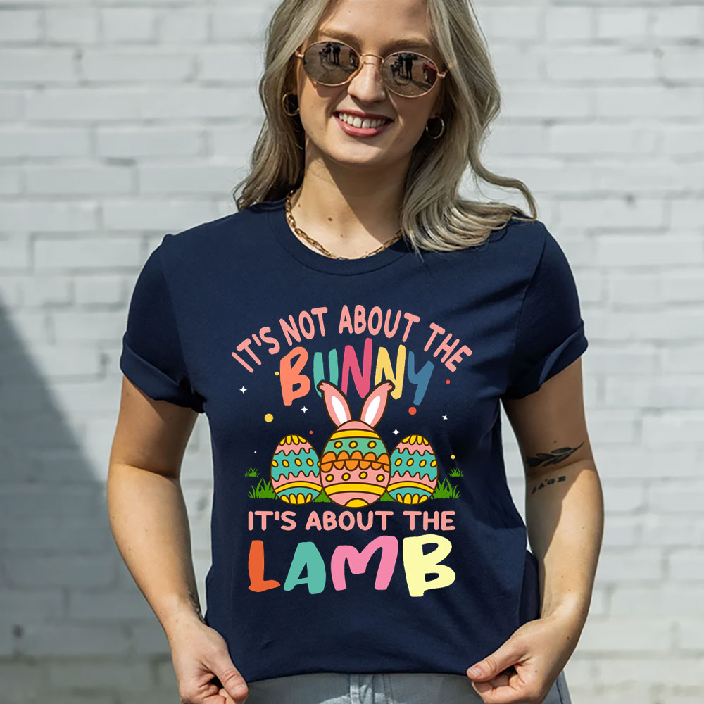 It' s Not About the Bunny It' s About the Lamb Easter Christian Shirt