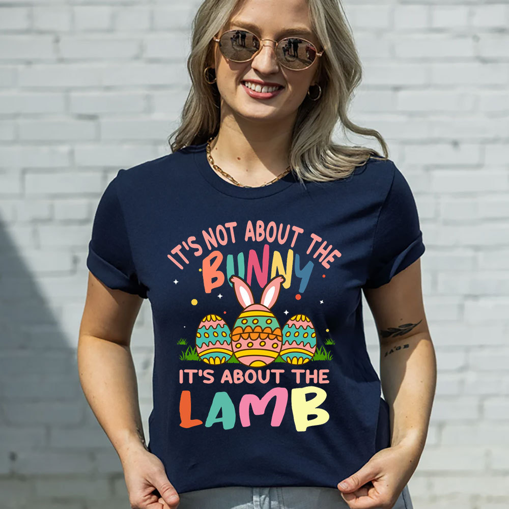 It' s Not About the Bunny It' s About the Lamb Easter Christian Shirt