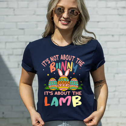 It' s Not About the Bunny It' s About the Lamb Easter Christian Shirt