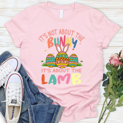 It' s Not About the Bunny It' s About the Lamb Easter Christian Shirt