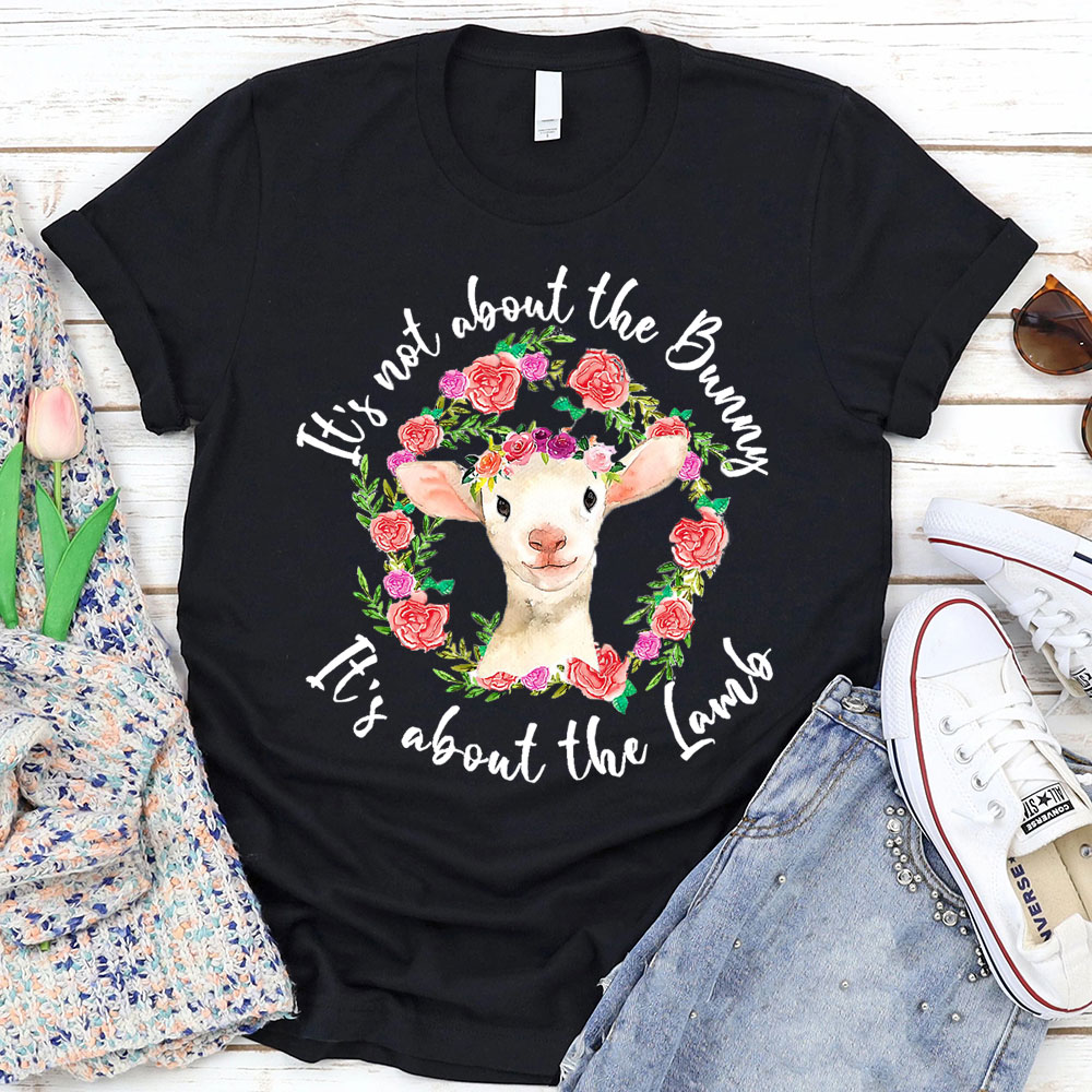 It' s Not About the Bunny It' s About the Lamb Easter Christian T-Shirt