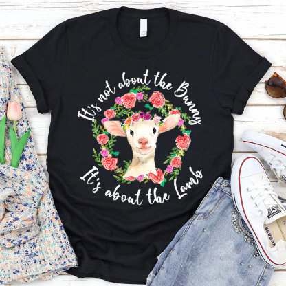 It' s Not About the Bunny It' s About the Lamb Easter Christian T-Shirt