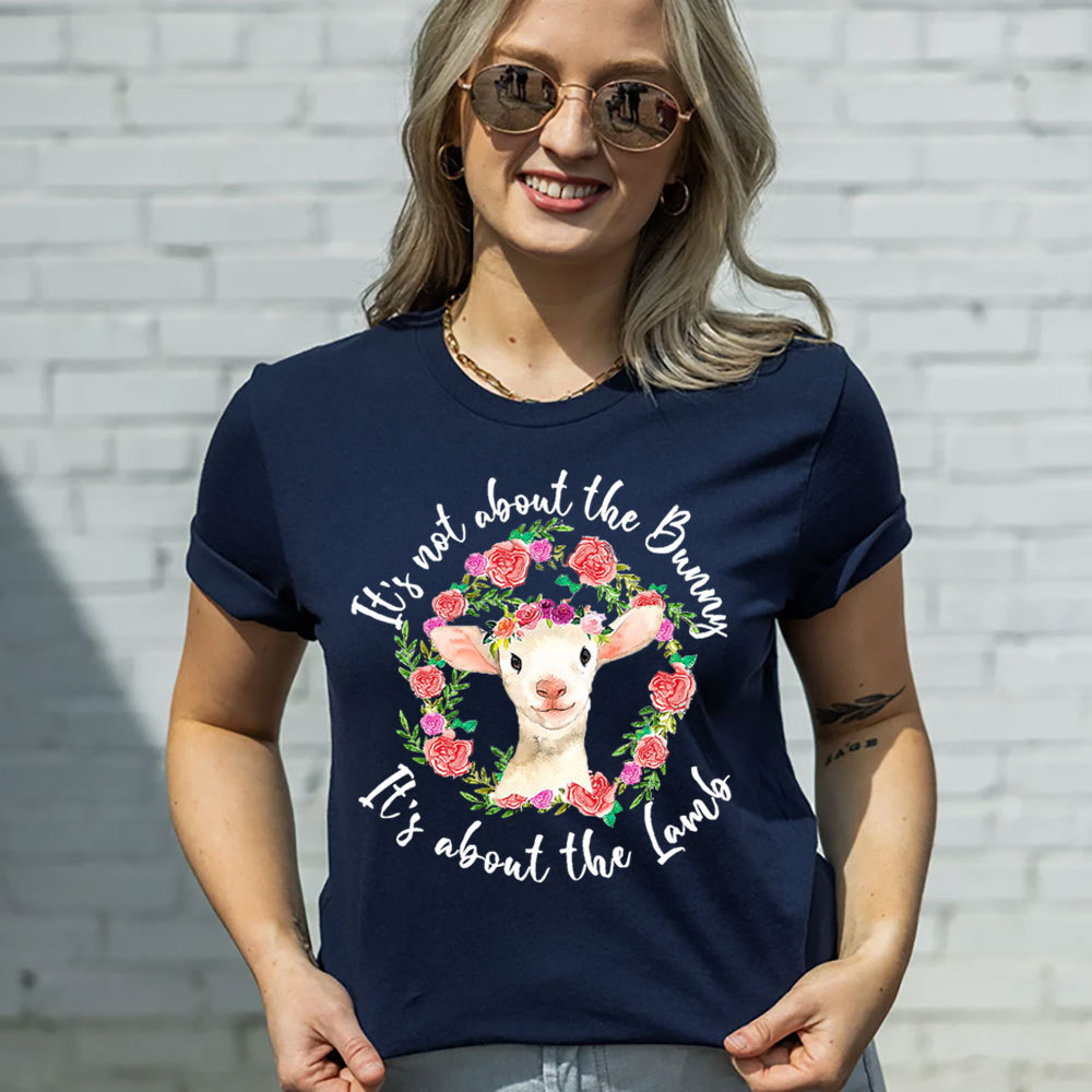It' s Not About the Bunny It' s About the Lamb Easter Christian T-Shirt