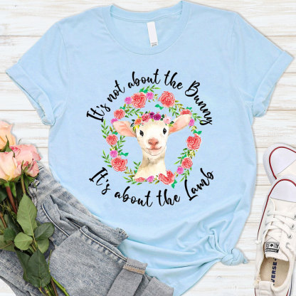 It' s Not About the Bunny It' s About the Lamb Easter Christian T-Shirt