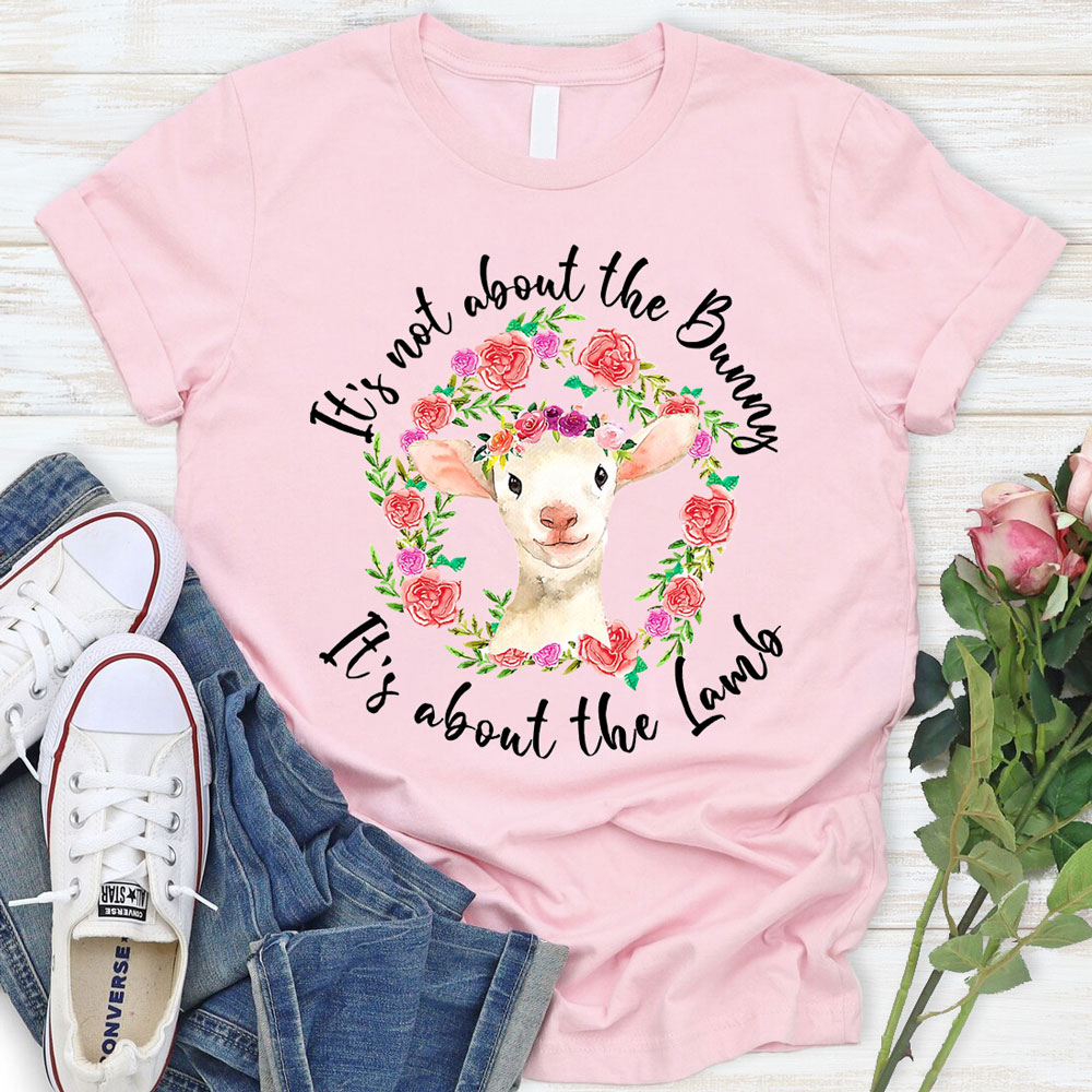It' s Not About the Bunny It' s About the Lamb Easter Christian T-Shirt