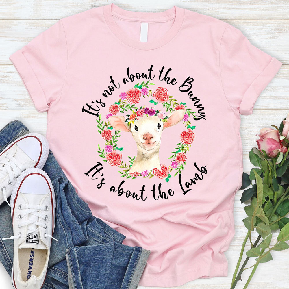 It' s Not About the Bunny It' s About the Lamb Easter Christian T-Shirt