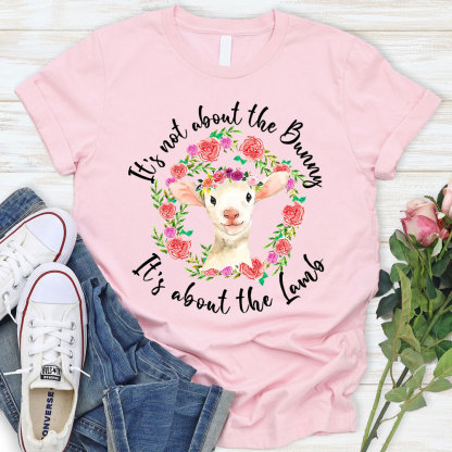 It' s Not About the Bunny It' s About the Lamb Easter Christian T-Shirt