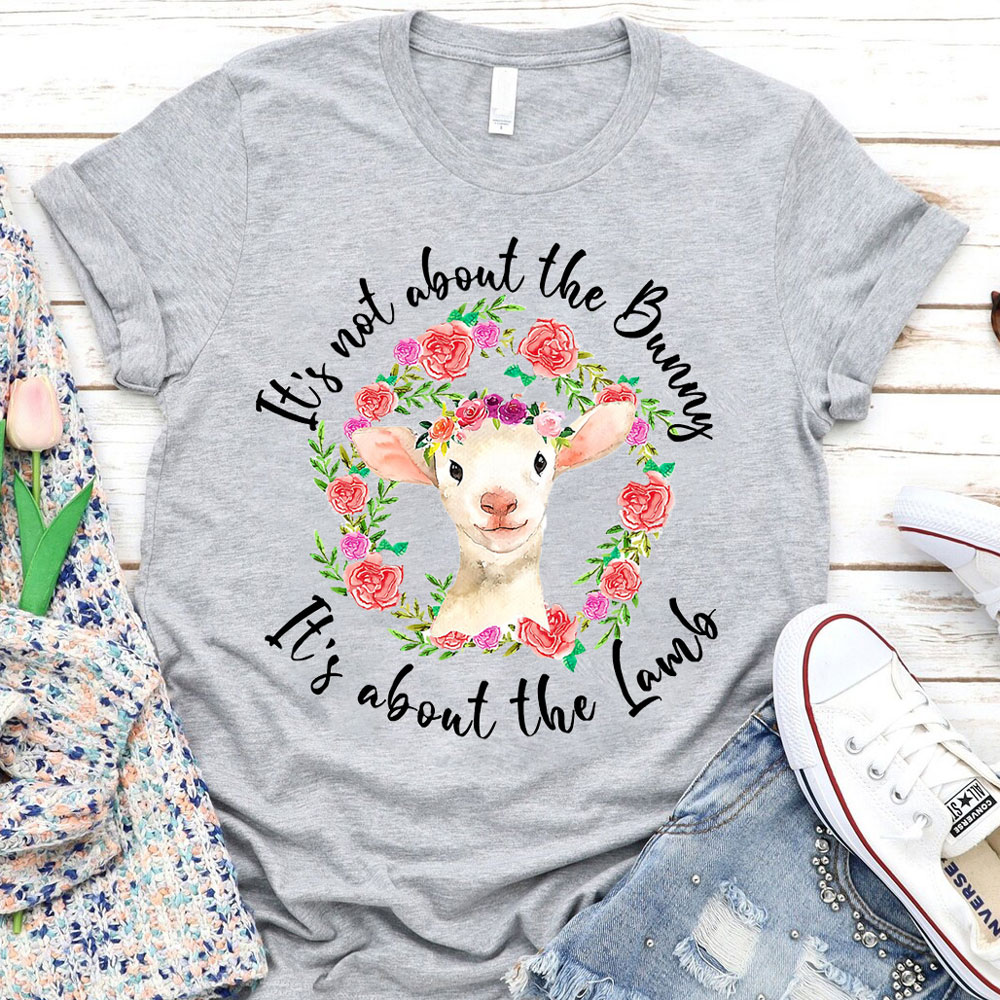 It' s Not About the Bunny It' s About the Lamb Easter Christian T-Shirt
