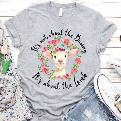 It' s Not About the Bunny It' s About the Lamb Easter Christian T-Shirt
