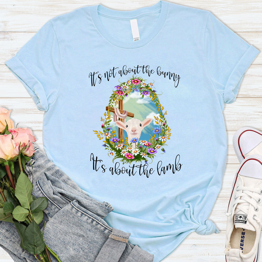 It' s Not about the Bunny It' s about the Lamb Christian Easter Shirt