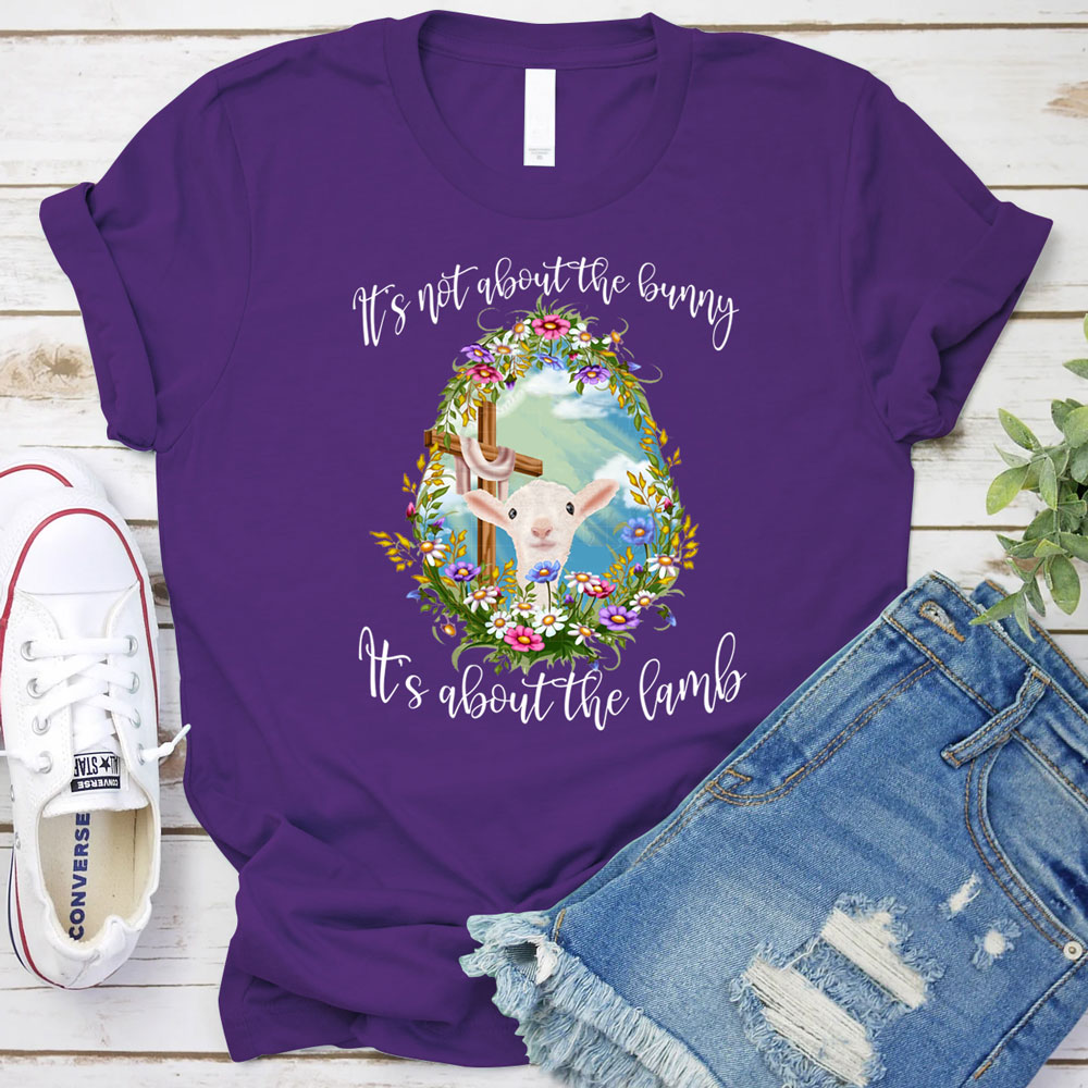 It' s Not about the Bunny It' s about the Lamb Christian Easter Shirt