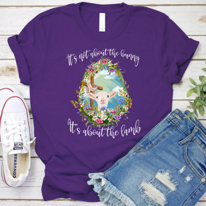 It' s Not about the Bunny It' s about the Lamb Christian Easter Shirt