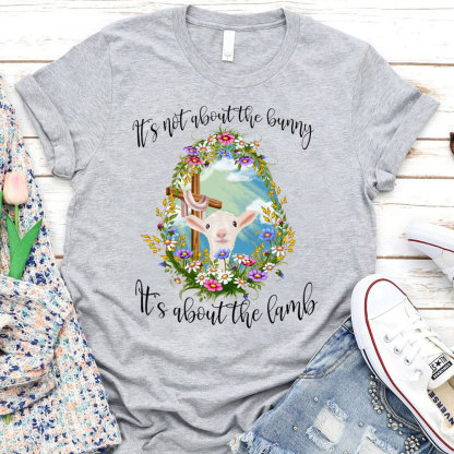 It' s Not about the Bunny It' s about the Lamb Christian Easter Shirt