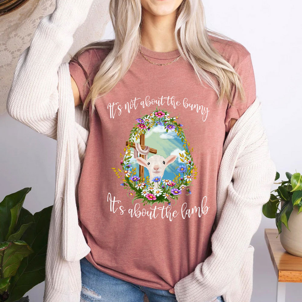 It' s Not about the Bunny It' s about the Lamb Christian Easter Shirt
