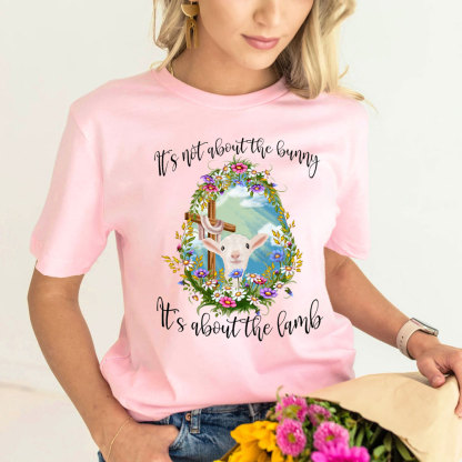 It' s Not about the Bunny It' s about the Lamb Christian Easter Shirt