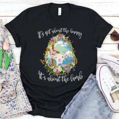 It' s Not about the Bunny It' s about the Lamb Christian Easter Shirt