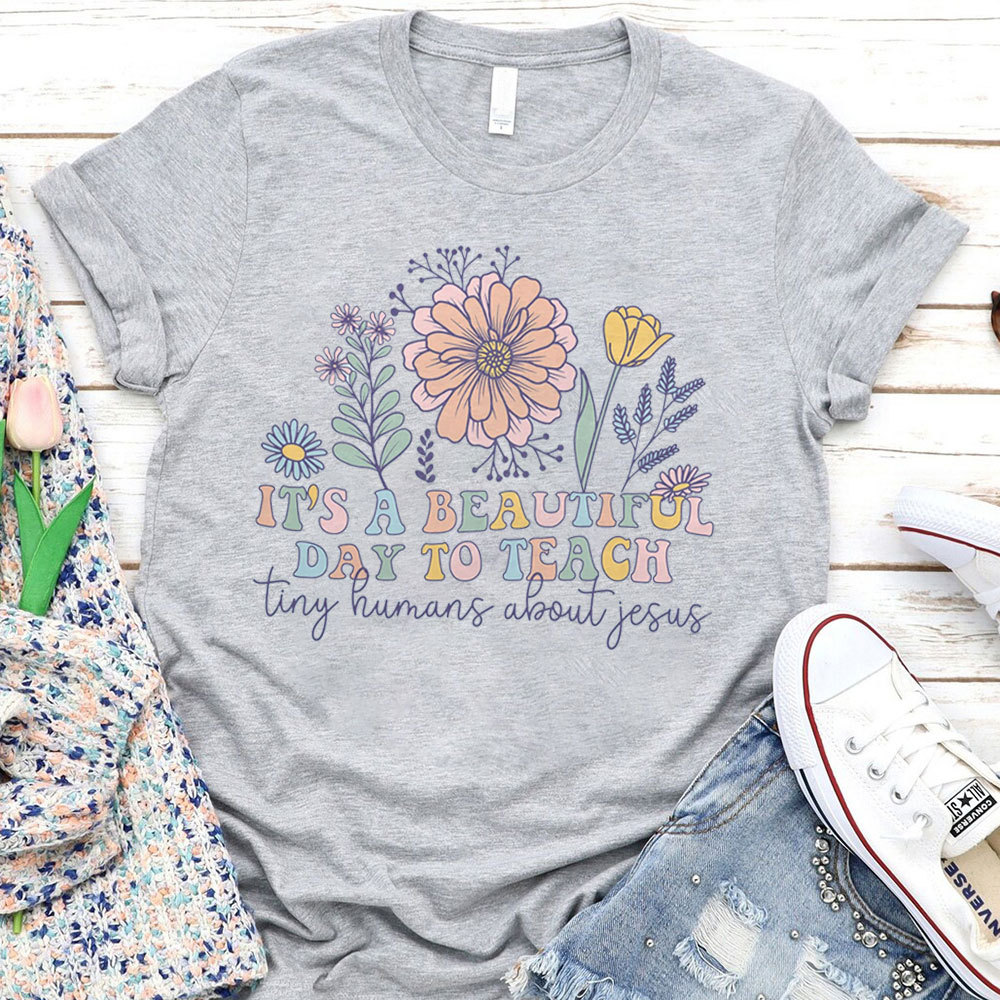 It's A Beautiful Day To Teach Tiny Humans About Jesus T-Shirt
