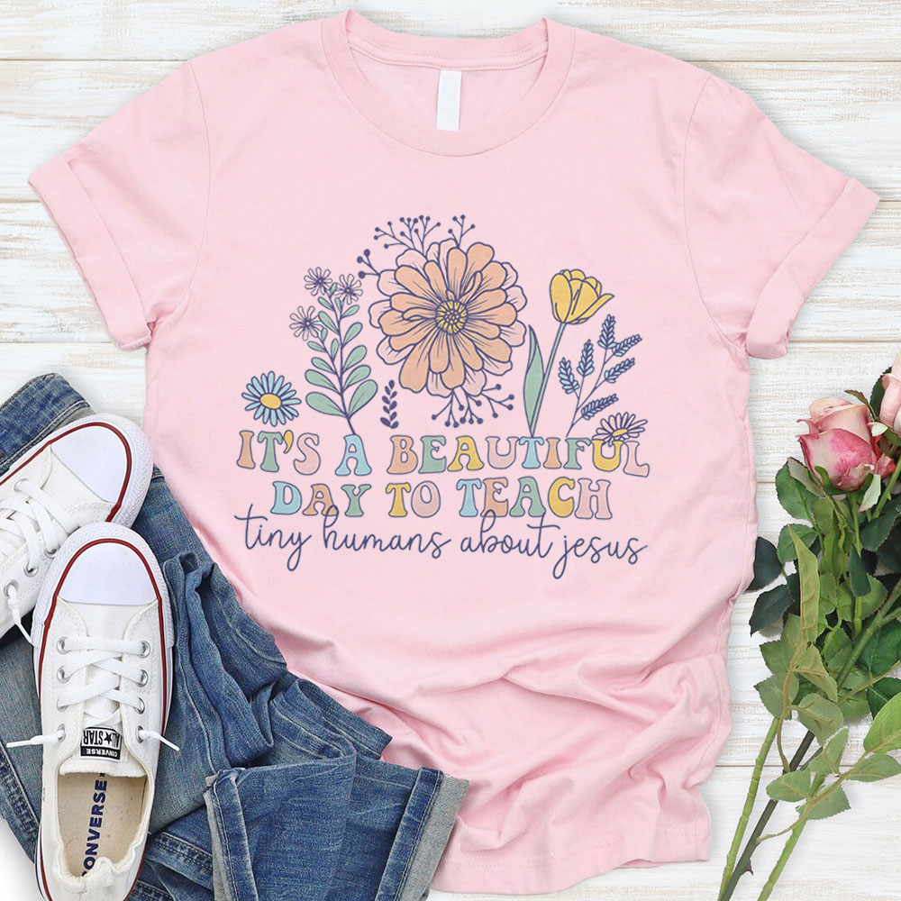 It's A Beautiful Day To Teach Tiny Humans About Jesus T-Shirt