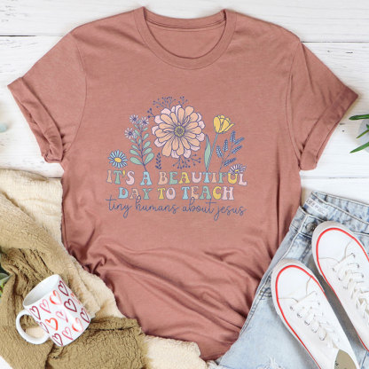 It's A Beautiful Day To Teach Tiny Humans About Jesus T-Shirt