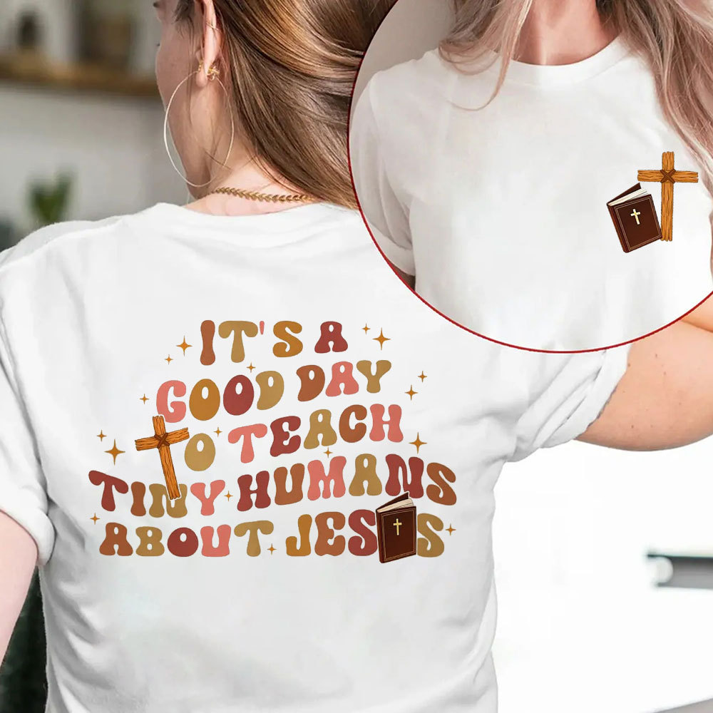 It's A Good Day Teach Tiny Humans About Jesus T-Shirt