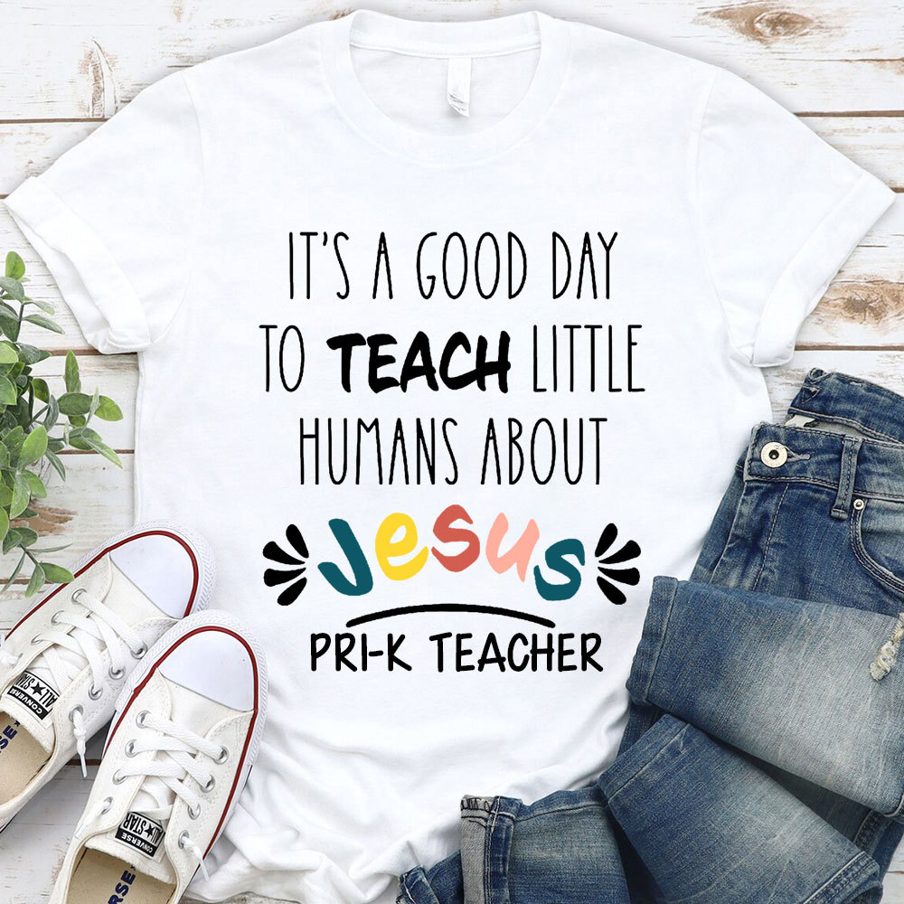 It's A Good Day To Teach Little Humans About Jesus T-Shirt