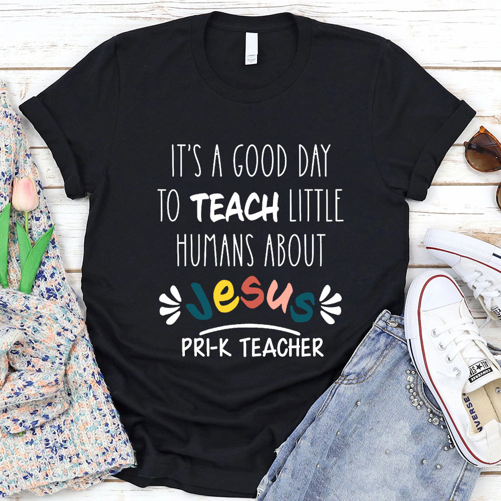 It's A Good Day To Teach Little Humans About Jesus T-Shirt