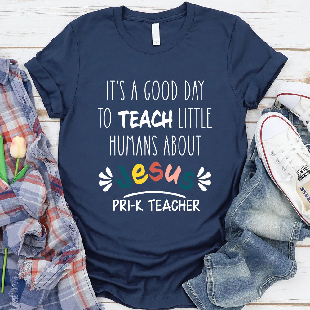 It's A Good Day To Teach Little Humans About Jesus T-Shirt