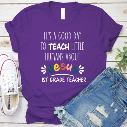 It's A Good Day To Teach Little Humans About Jesus T-Shirt
